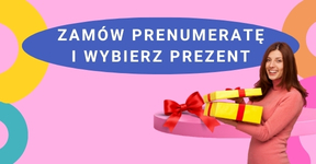 Zamów prenumeratę i wybierz prezent