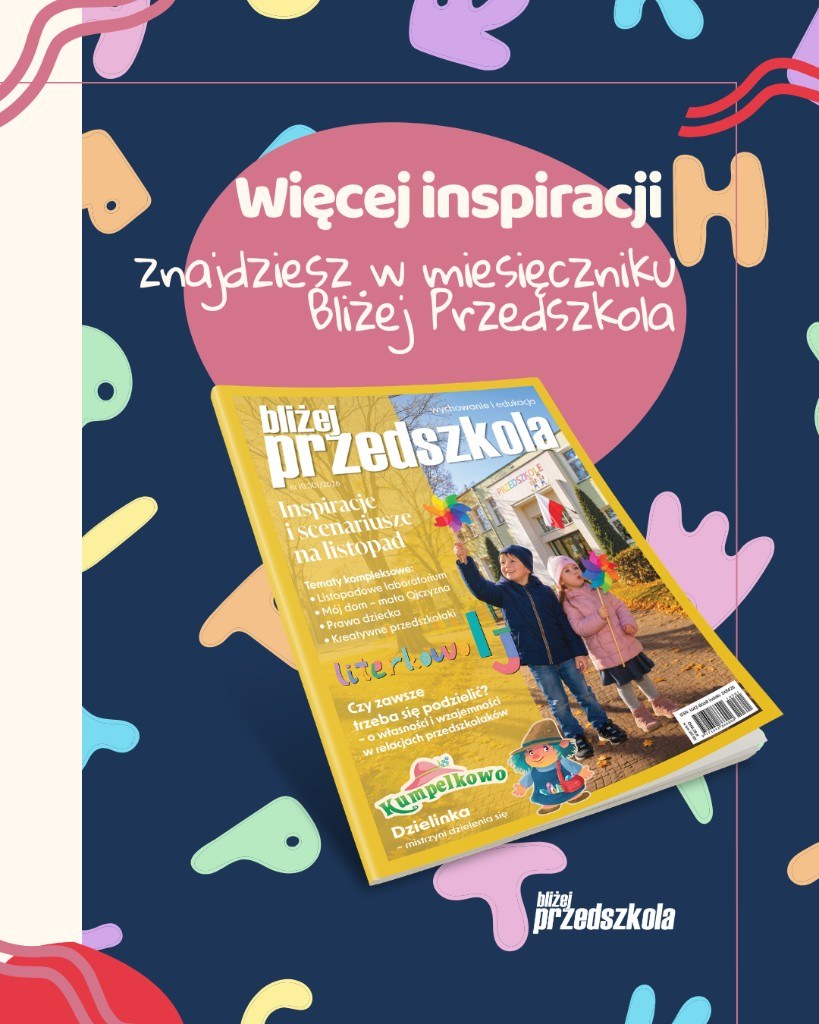 Więcej inspiracji w miesięczniku Bliżej Przedszkola