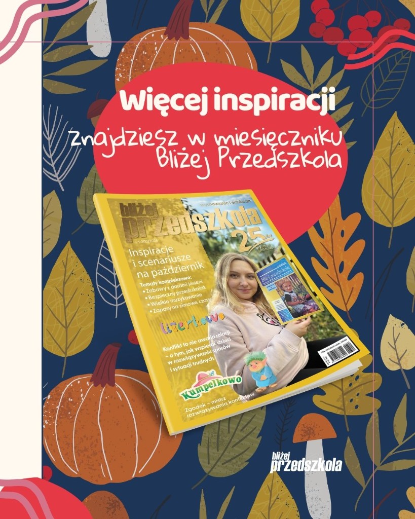 Więcej inspiracji w miesięczniku Bliżej Przedszkola