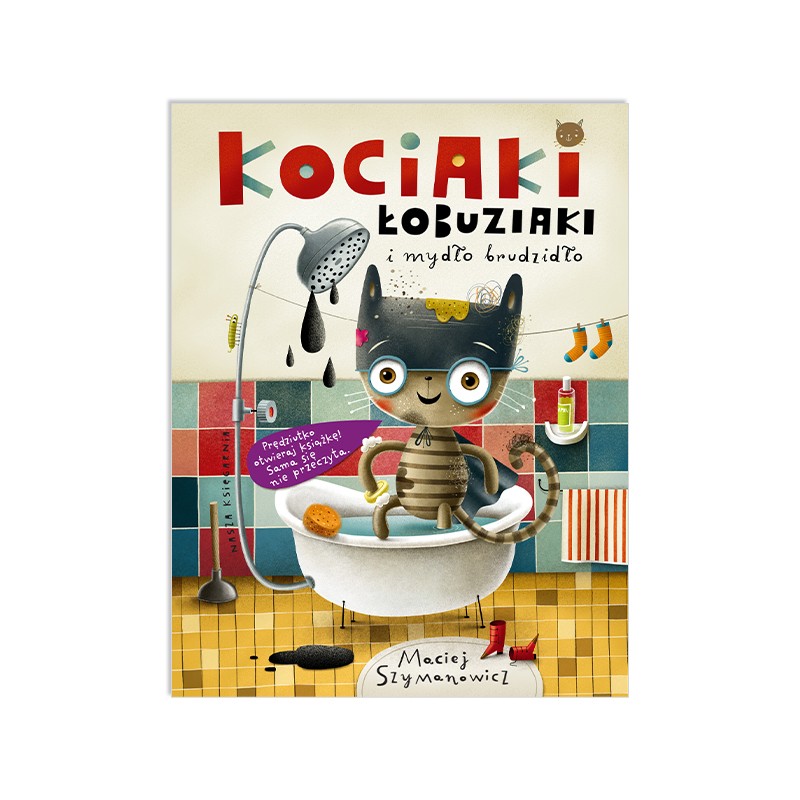 Kociaki łobuziaki i mydło brudzidło