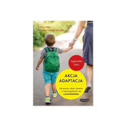 Akcja adaptacja. Jak pomóc dziecku i sobie – Przewodnik po adaptacji w przedszkolu