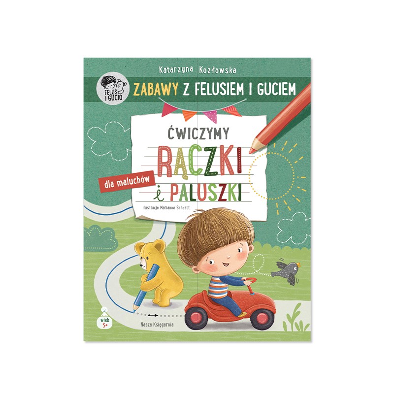 Zabawy z Felusiem i Guciem. Ćwiczymy rączki i paluszki – zeszyt dla dzieci 3–4 lata