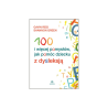 100 i więcej pomysłów, jak pomóc dziecku z dysleksją