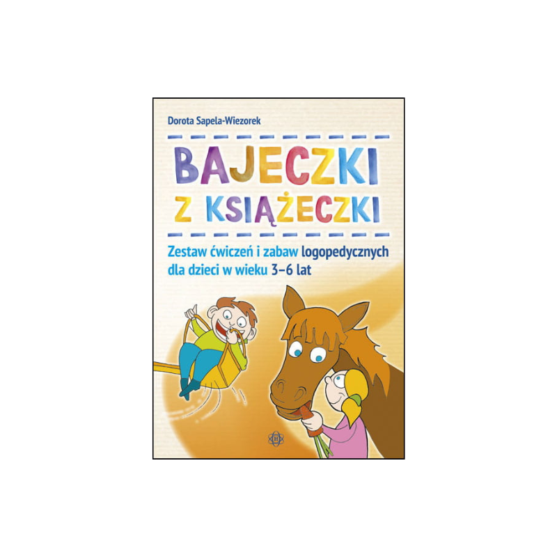 Bajeczki z książeczki. Zestaw ćwiczeń i zabaw logopedycznych dla dzieci w wieku 3–6 lat