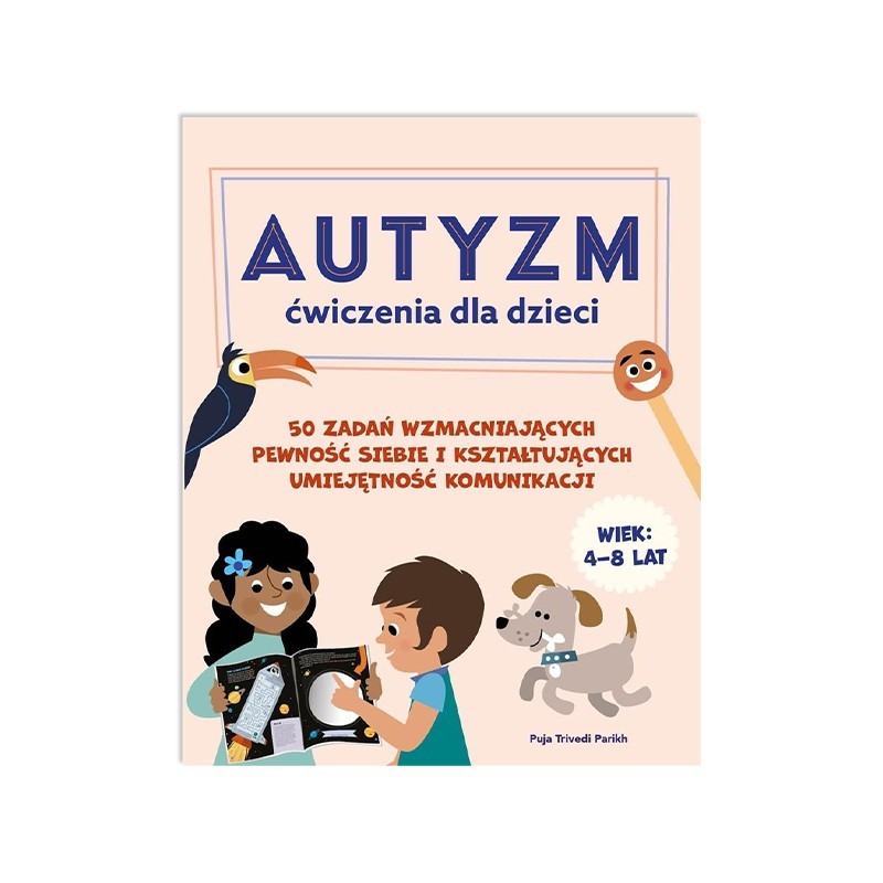 Autyzm. Ćwiczenia dla dzieci. 50 zadań wzmacniających pewność siebie i kształtujących umiejętność komunikacji