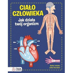 Ciało człowieka. Jak działa Twój organizm
