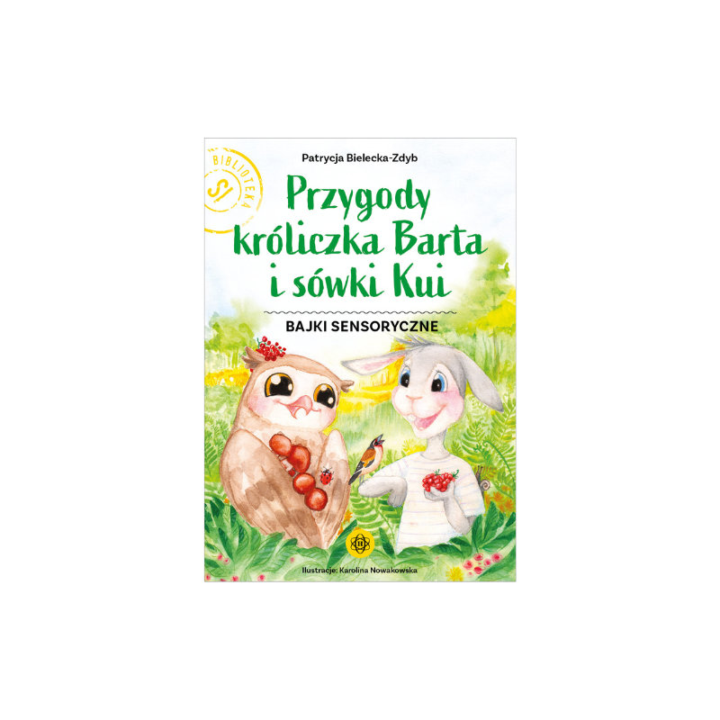 Przygody króliczka Barta i sówki Kui. Bajki sensoryczne
