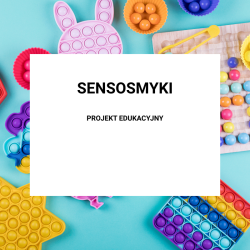 Projekt edukacyjny SENSOSMYKI - pakiet pomocy dydaktycznych online